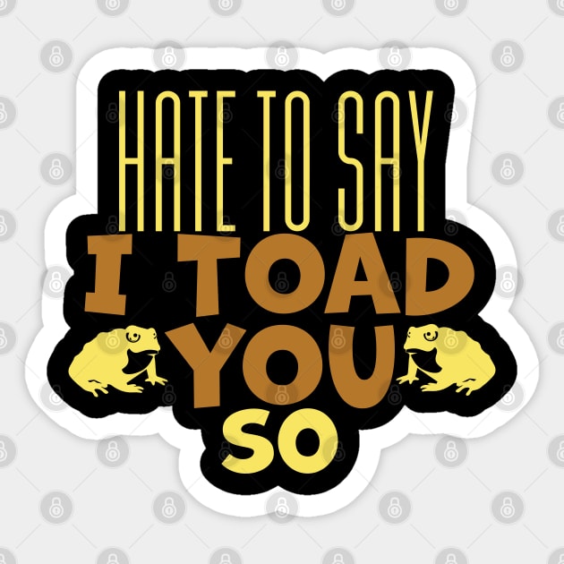 Hate To Say I Toad You So Sticker by pako-valor